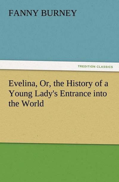 Evelina, Or, the History of a Young Lady’s Entrance into the World