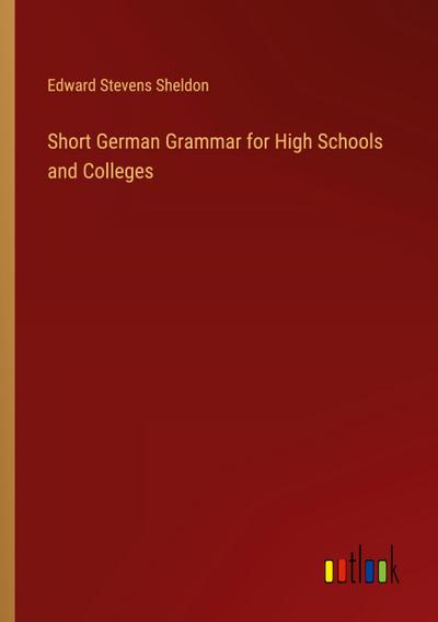 Short German Grammar for High Schools and Colleges