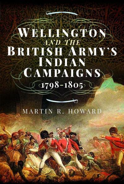 Wellington and the British Army’s Indian Campaigns 1798 - 1805