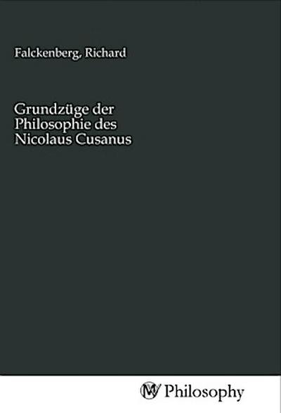 Grundzüge der Philosophie des Nicolaus Cusanus