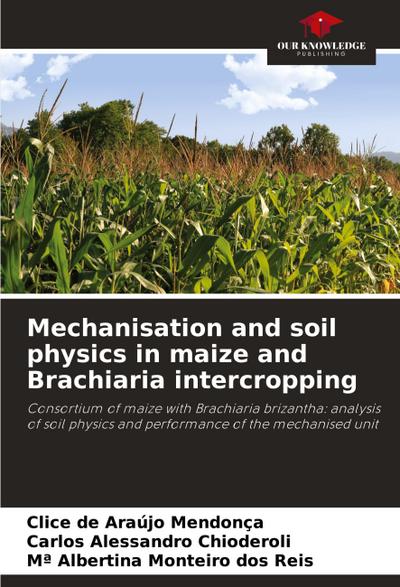 Mechanisation and soil physics in maize and Brachiaria intercropping