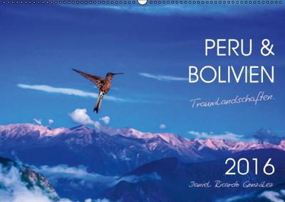 Peru und Bolivien - Traumlandschaften (Wandkalender 2016 DIN A2 quer) - Daniel Ricardo González Photography