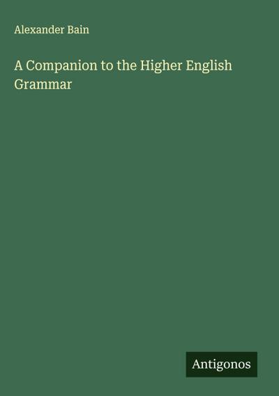 A Companion to the Higher English Grammar