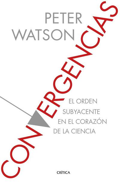 Convergencias : el orden subyacente en el corazón de la ciencia