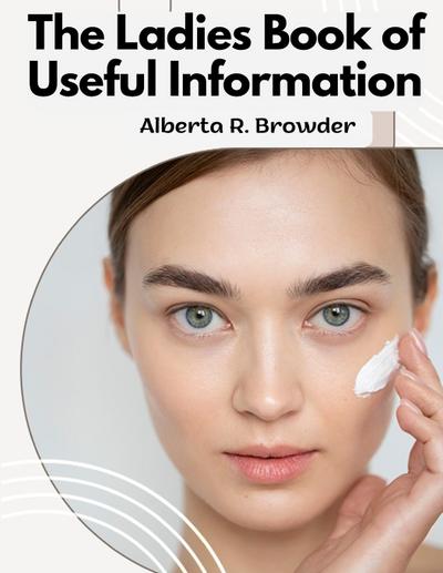 Alberta R. Browder: Ladies Book of Useful Information