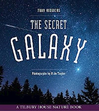 The Secret Galaxy (Tilbury House Nature Book)
