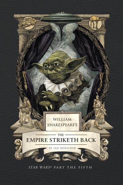 William Shakespeare’s the Empire Striketh Back: Star Wars Part the Fifth