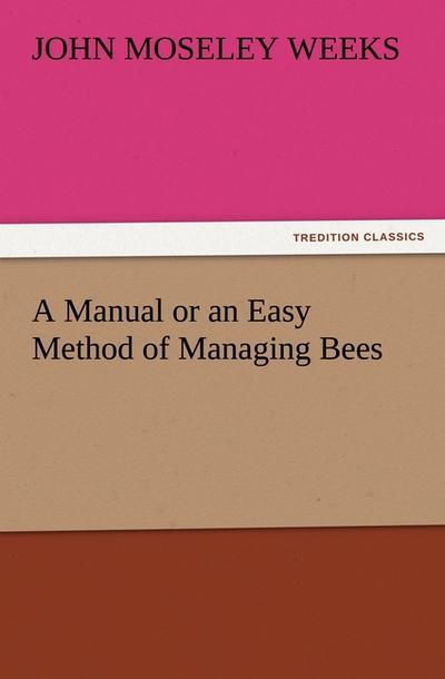 A Manual or an Easy Method of Managing Bees