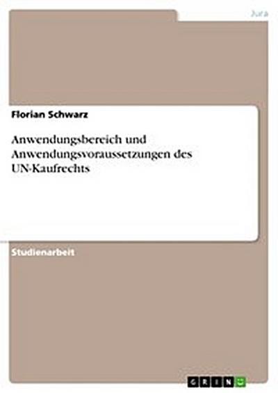 Anwendungsbereich und Anwendungsvoraussetzungen des UN-Kaufrechts