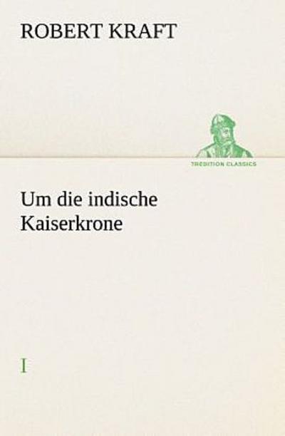 Um die indische Kaiserkrone I