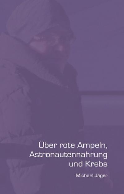 Über rote Ampeln, Astronautennahrung und Krebs