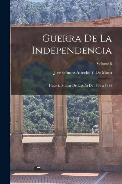 Guerra De La Independencia: Historia Militar De España De 1808 a 1814; Volume 8
