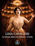 Lina Cavalieri. La donna dietro la bellezza e il mito