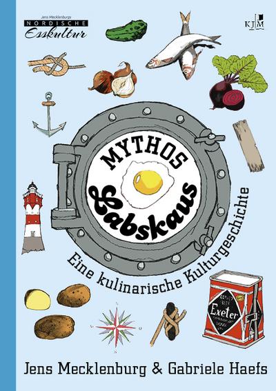 Mythos Labskaus: Eine kulinarische Kulturgeschichte. Mit historischen Abbildungen und vielen Illustrationen von Till Lenecke. Erzählendes Sachbuch (Nordische Esskultur: Gerichte mit Geschichte)