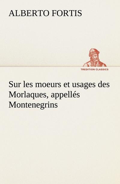 Sur les moeurs et usages des Morlaques, appellés Montenegrins