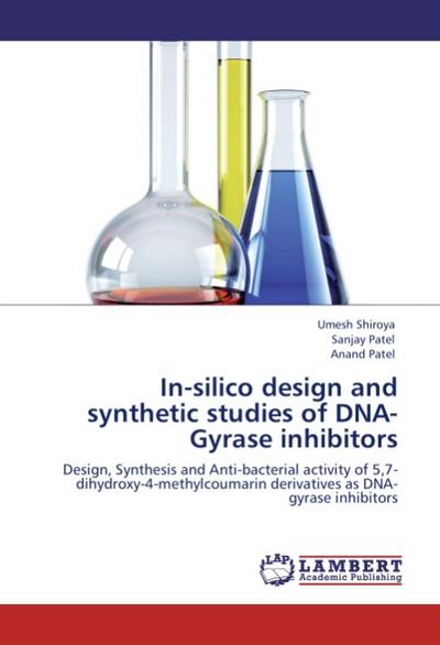 In-silico design and synthetic studies of DNA-Gyrase inhibitors