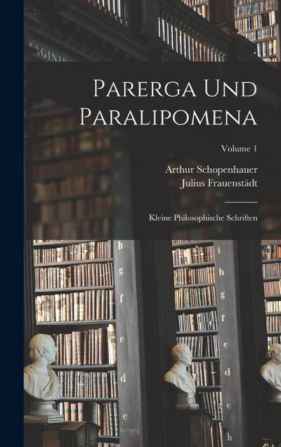 Parerga Und Paralipomena: Kleine Philosophische Schriften; Volume 1