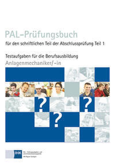 Anlagenmechaniker/-in - PAL-Prüfungsbuch Für den schriftlichen Teil der Abschlussprüfung Teil 1
