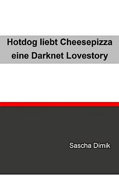 Hotdog liebt Cheesepizza - eine Darknet Lovestory