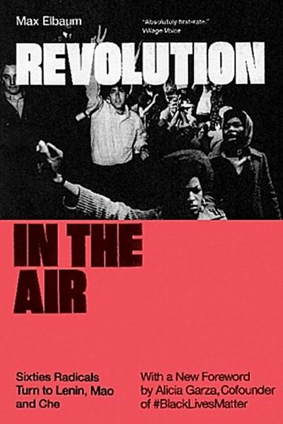 Revolution in the Air: Sixties Radicals Turn to Lenin, Mao and Che