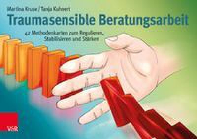 Traumasensible Beratungsarbeit: 42 Methodenkarten zum Regulieren, Stabilisieren und Stärken