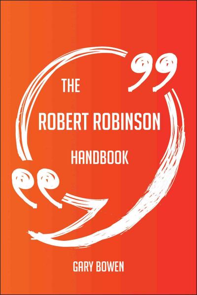 The Robert Robinson Handbook - Everything You Need To Know About Robert Robinson