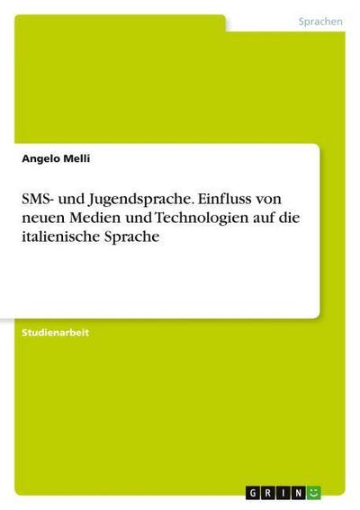 SMS- und Jugendsprache. Einfluss von neuen Medien und Technologien auf die italienische Sprache