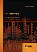 Der letzte Umzug: Der Weg ins Altersheim für Pflegebedürftige und ihre Angehörigen