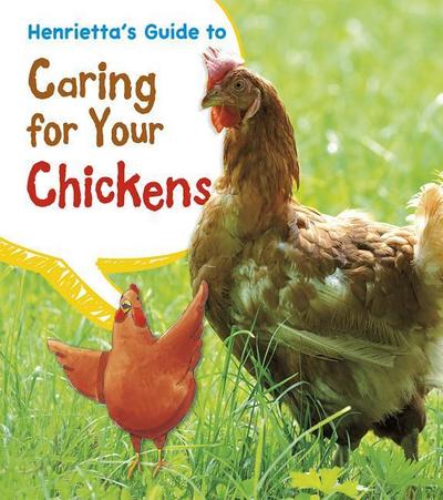 Henrietta’s Guide to Caring for Your Chickens