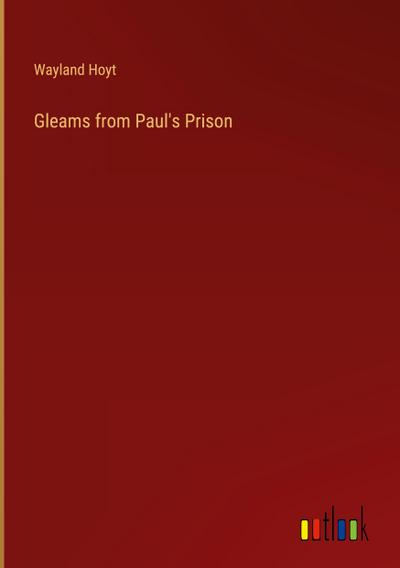 Gleams from Paul’s Prison