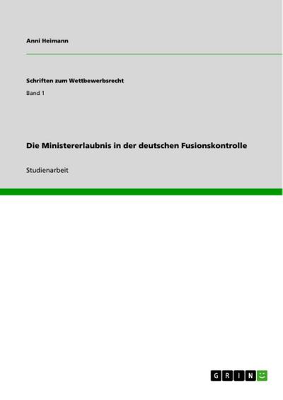 Die Ministererlaubnis in der deutschen Fusionskontrolle