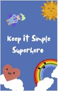 Keep It Simple Superhero