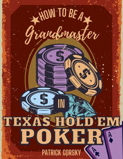 How to Be a Grandmaster in Texas Hold’em Poker
