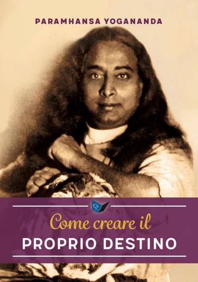 Paramhansa, Y: Come creare il proprio destino