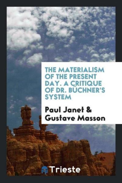 The Materialism of the Present Day. A Critique of Dr. Büchner’s System
