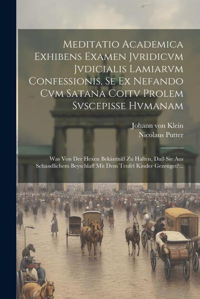 Meditatio Academica Exhibens Examen Jvridicvm Jvdicialis Lamiarvm Confessionis, Se Ex Nefando Cvm Satana Coitv Prolem Svscepisse Hvmanam