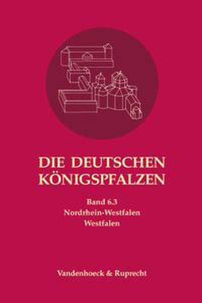 Die deutschen Königspfalzen. Band 6: Nordrhein-Westfalen