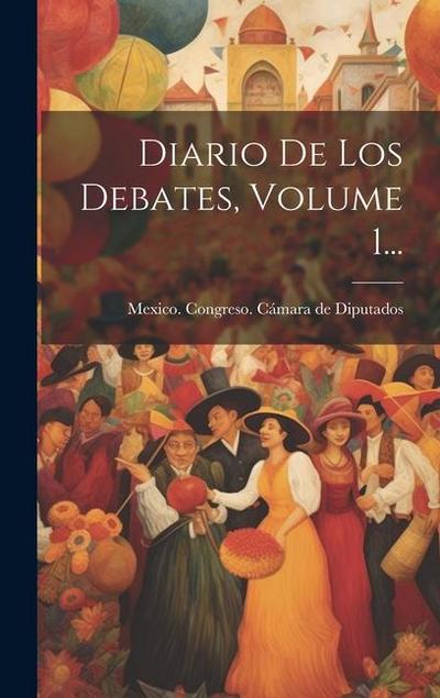 Diario De Los Debates, Volume 1...