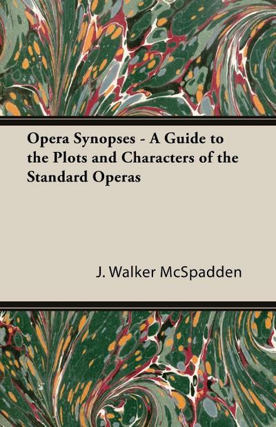 Opera Synopses - A Guide to the Plots and Characters of the Standard Operas