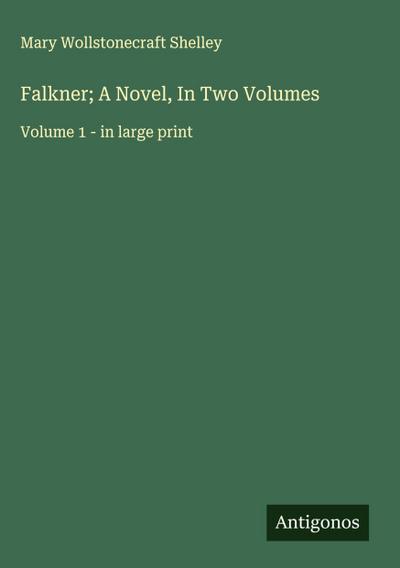 Falkner; A Novel, In Two Volumes