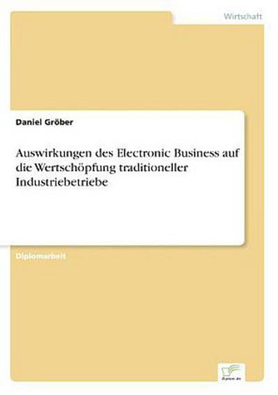 Auswirkungen des Electronic Business auf die Wertschöpfung traditioneller Industriebetriebe