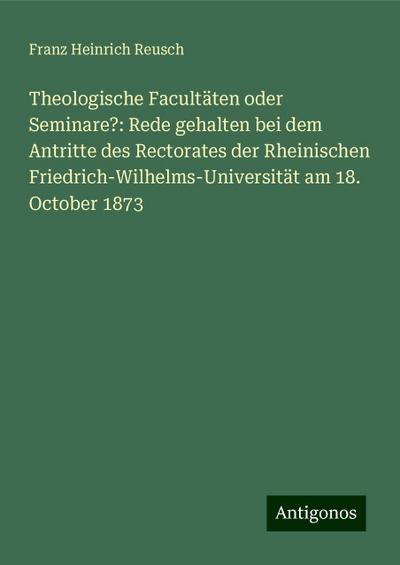 Reusch, F: Theologische Facultäten oder Seminare?: Rede geha
