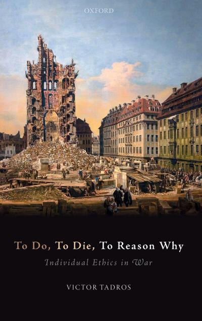 To Do, to Die, to Reason Why: Individual Ethics in War