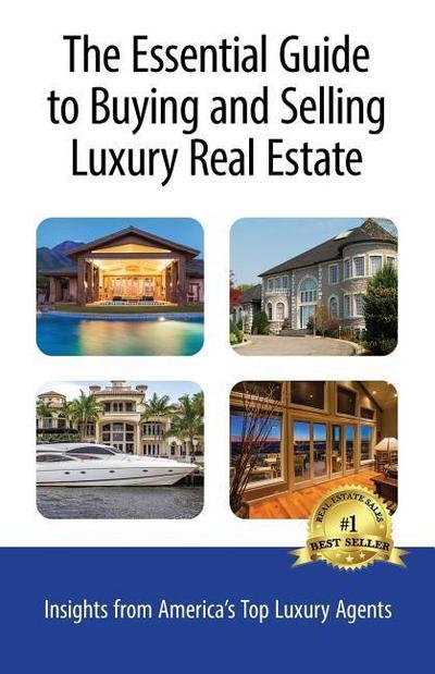 The Essential Guide to Buying and Selling Luxury Real Estate: Insights from America’s Top Luxury Agents
