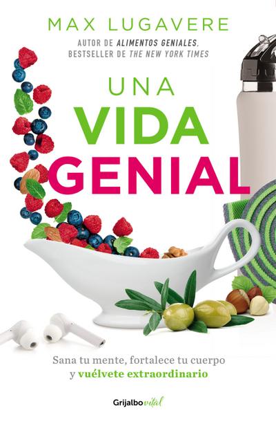 Una Vida Genial: Sana Tu Mente, Fortalece Tu Cuerpo Y Vuélvete Extraordinario / The Genius Life: Heal Your Mind, Strengthen Your Body, and Become Extraordinary