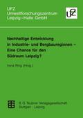 Nachhaltige Entwicklung in Industrie- und Bergbauregionen - Eine Chance für den Südraum Leipzig?