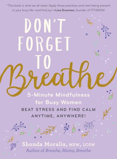Don’t Forget to Breathe: 5-Minute Mindfulness for Busy Women - Beat Stress and Find Calm Anytime, Anywhere!