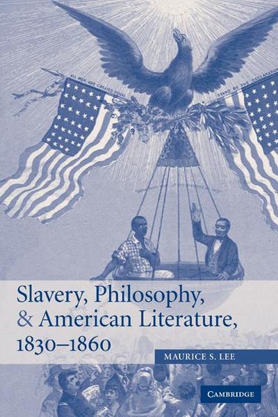 Slavery, Philosophy, and American Literature, 1830 1860