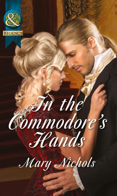 In the Commodore’s Hands (Mills & Boon Historical) (The Piccadilly Gentlemen’s Club, Book 6)