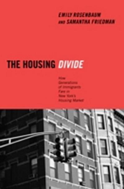The Housing Divide : How Generations of Immigrants Fare in New York’s Housing Market